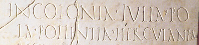 "COLONIA JULIA POLA POLLENTIA HERCULANEA"
Pola. Museo Archeologico dell’Istria