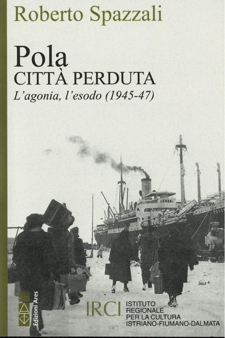 Pola. Città perduta. L’agonia, l’esodo.