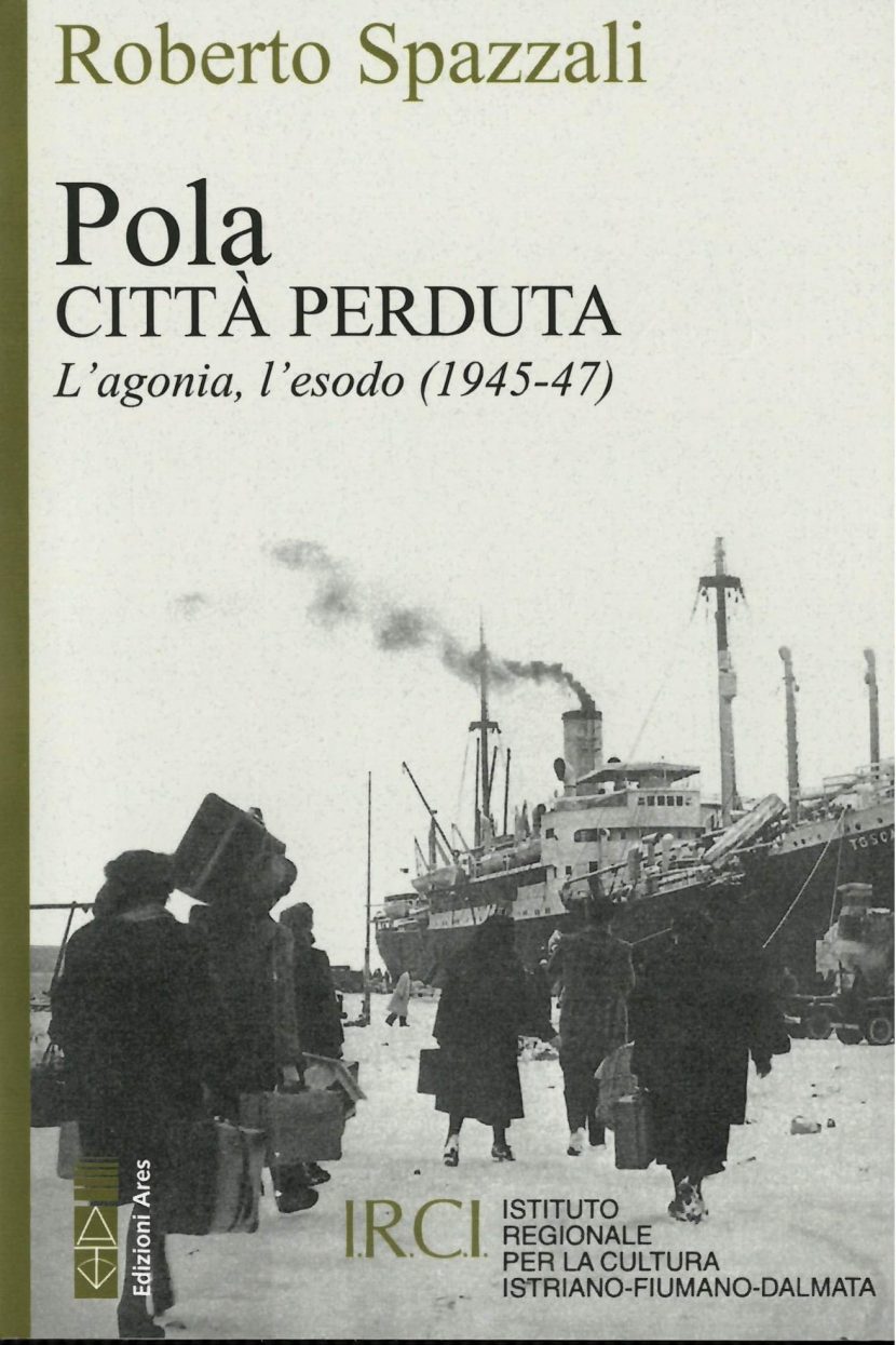 Pola. Città perduta. L’agonia, l’esodo.