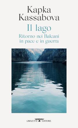 Il lago, ritorno nei Balcani in pace e in guerra