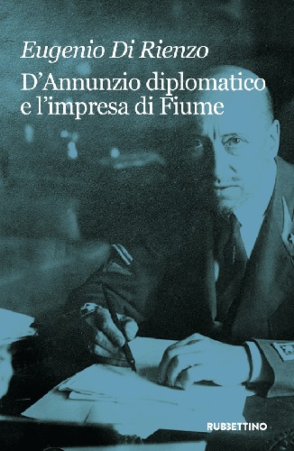 D’Annunzio diplomatico e l’impresa di Fiume