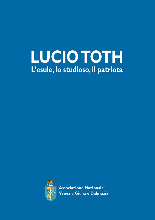 Lucio Toth. L’esule, lo studioso, il patriota