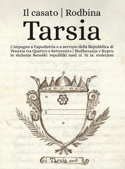 L’impegno a Capodistria e a servizio della Repubblica di Venezia del casato Tarsia